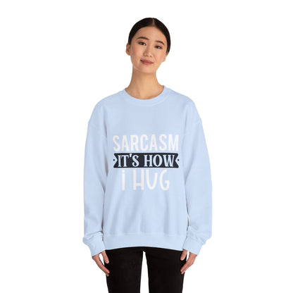 Sarcasm It's how I hug - Sweatshirt
