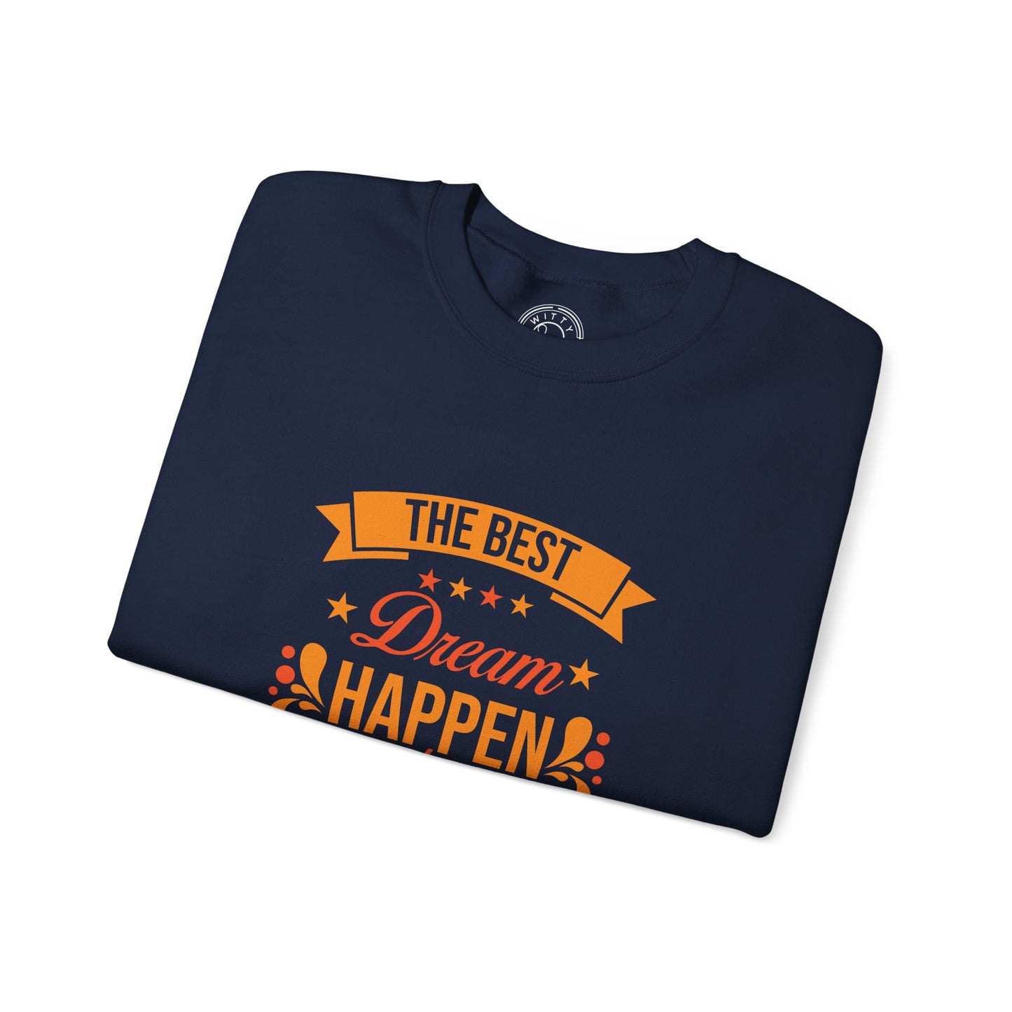 The Best Dream Happen When You're Awake - Sweatshirt
