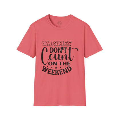 Calories Don't Count On The Weekend - T-Shirt