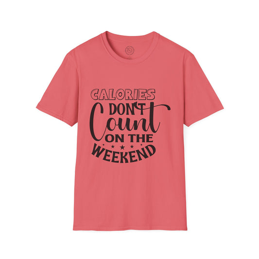 Calories Don't Count On The Weekend - T-Shirt