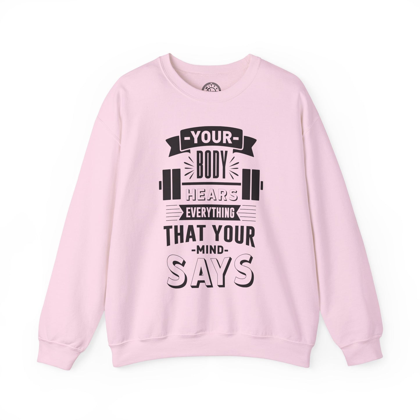 Your Body Hears Everything - Sweatshirt