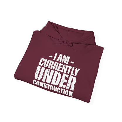 I'm Currently Under Construction -  Hoodie