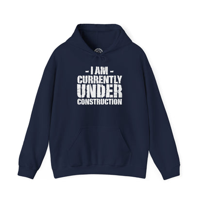 I'm Currently Under Construction -  Hoodie
