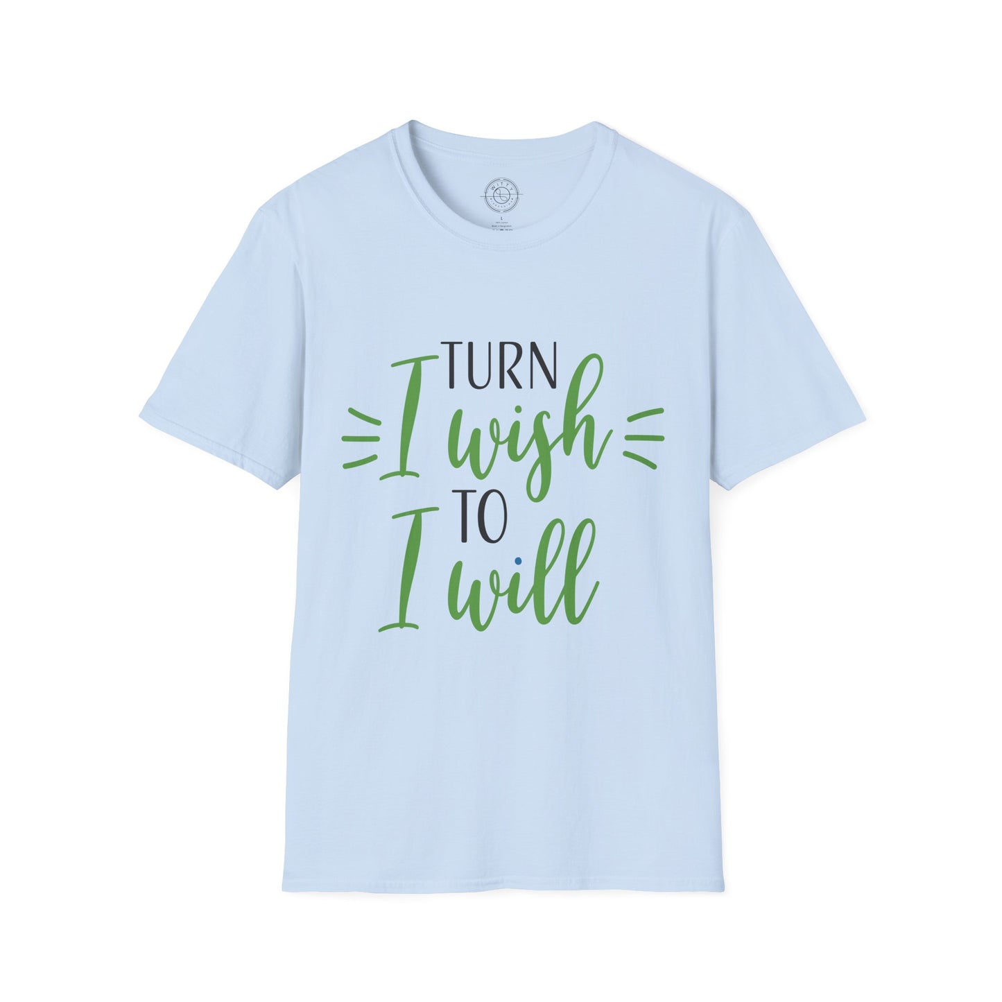 Turn I Wish to I Will - T-Shirt