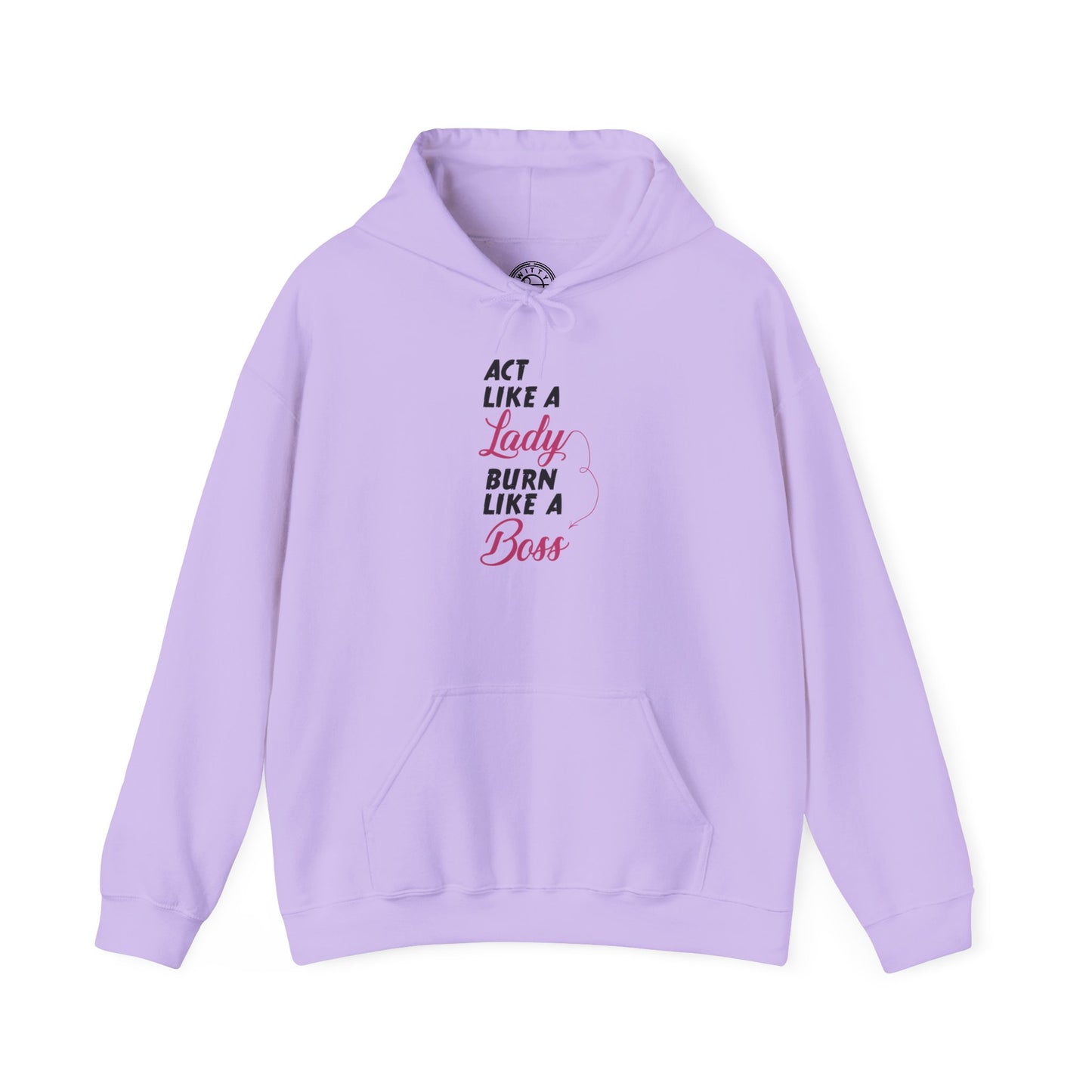 Act Like a LADY Burn Like a BOSS - Hoodie