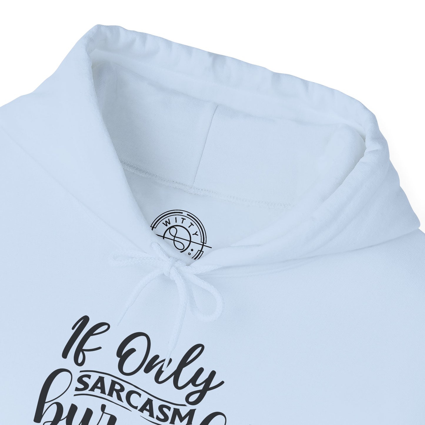 If Only Sarcasm Burned Calories - Hoodie