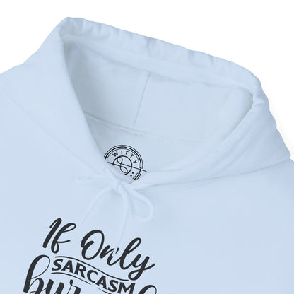 If Only Sarcasm Burned Calories - Hoodie