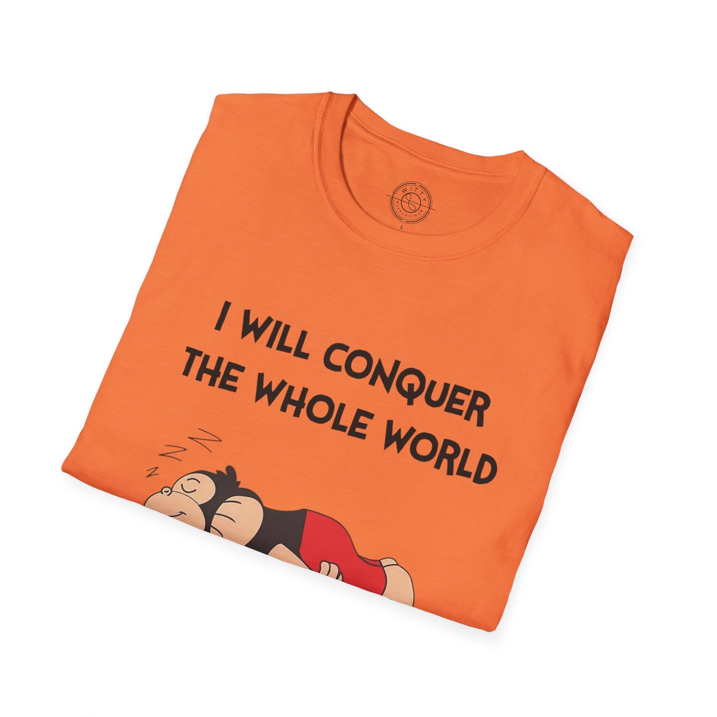I'll Conquer The Whole World Tomorrow - T-Shirt