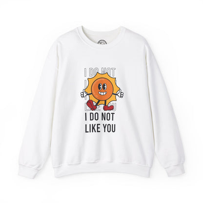 I Do Not Like You - Sweatshirt