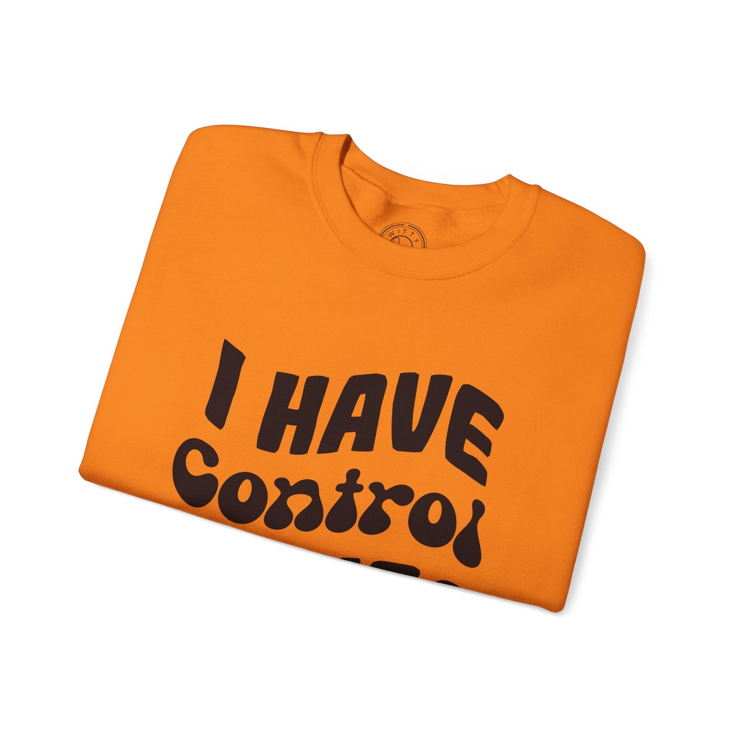 I've Control Issues - Sweatshirt