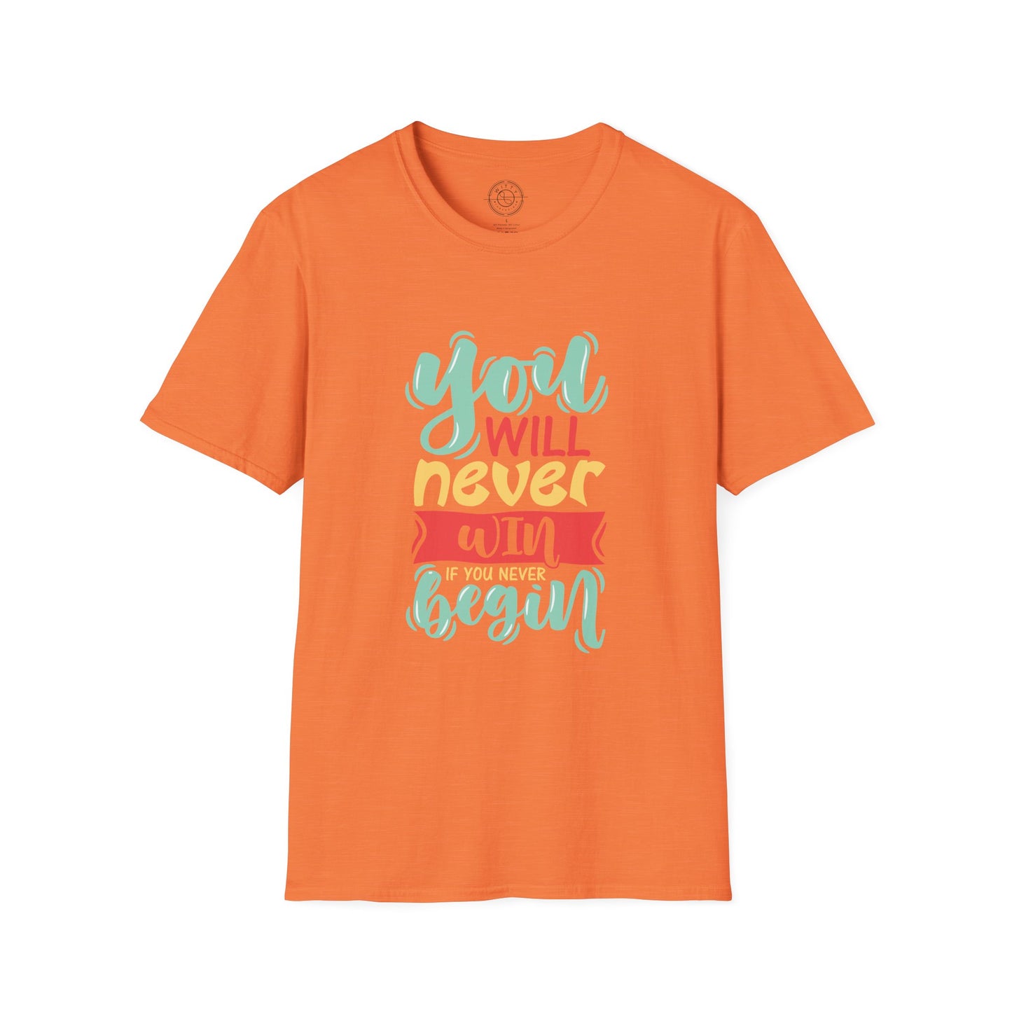 You'll never WIN if you never BEGIN - T-Shirt