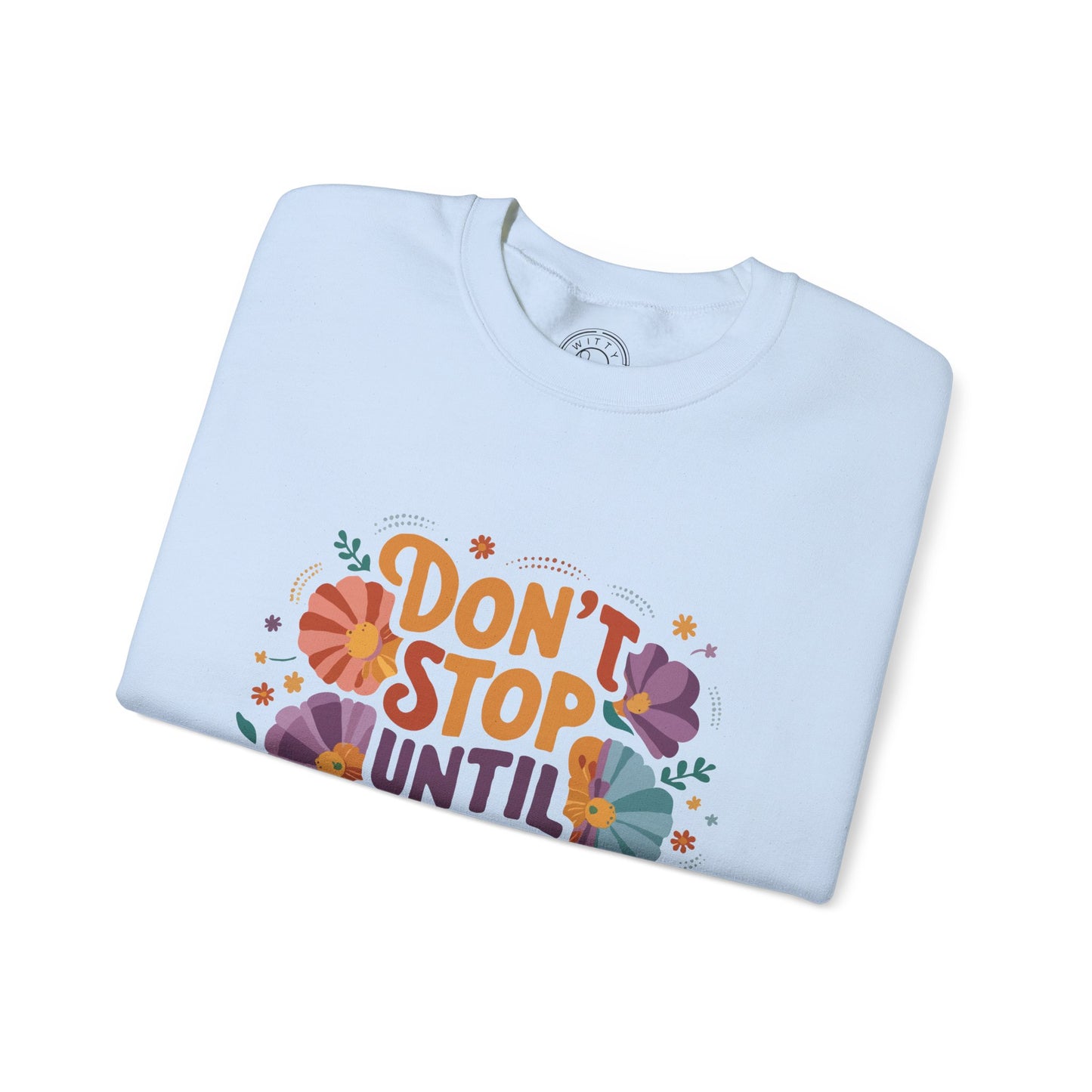 Don't Stop Until You're Proud - Sweatshirt