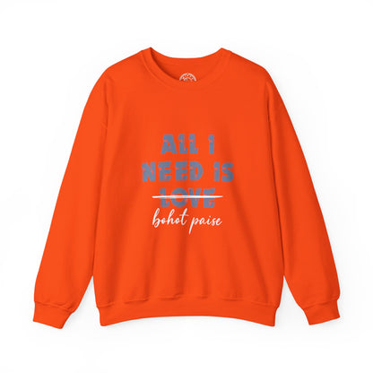 All I Need is Bohot Paise - Sweatshirt