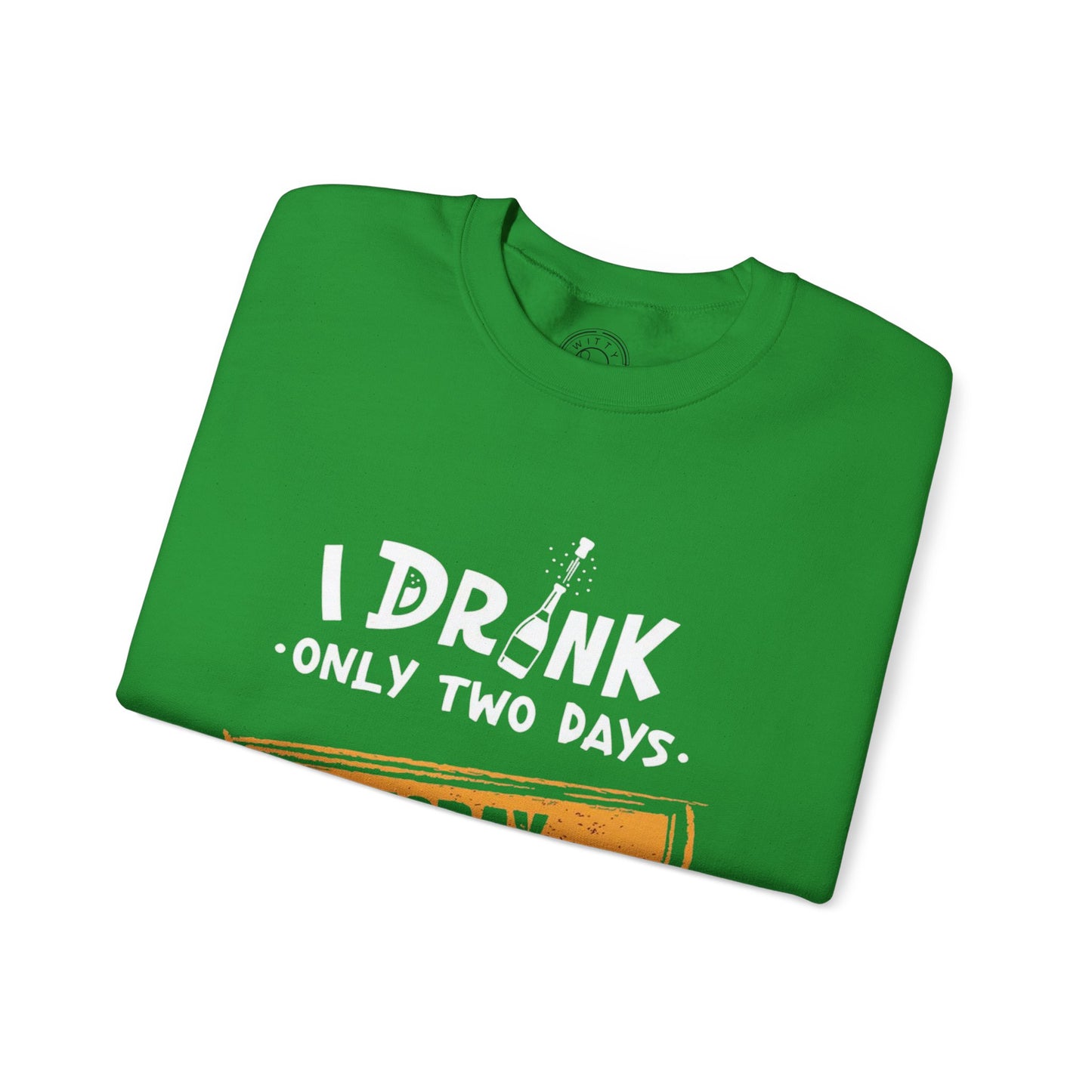 I Drink Only Two Days - Sweatshirt