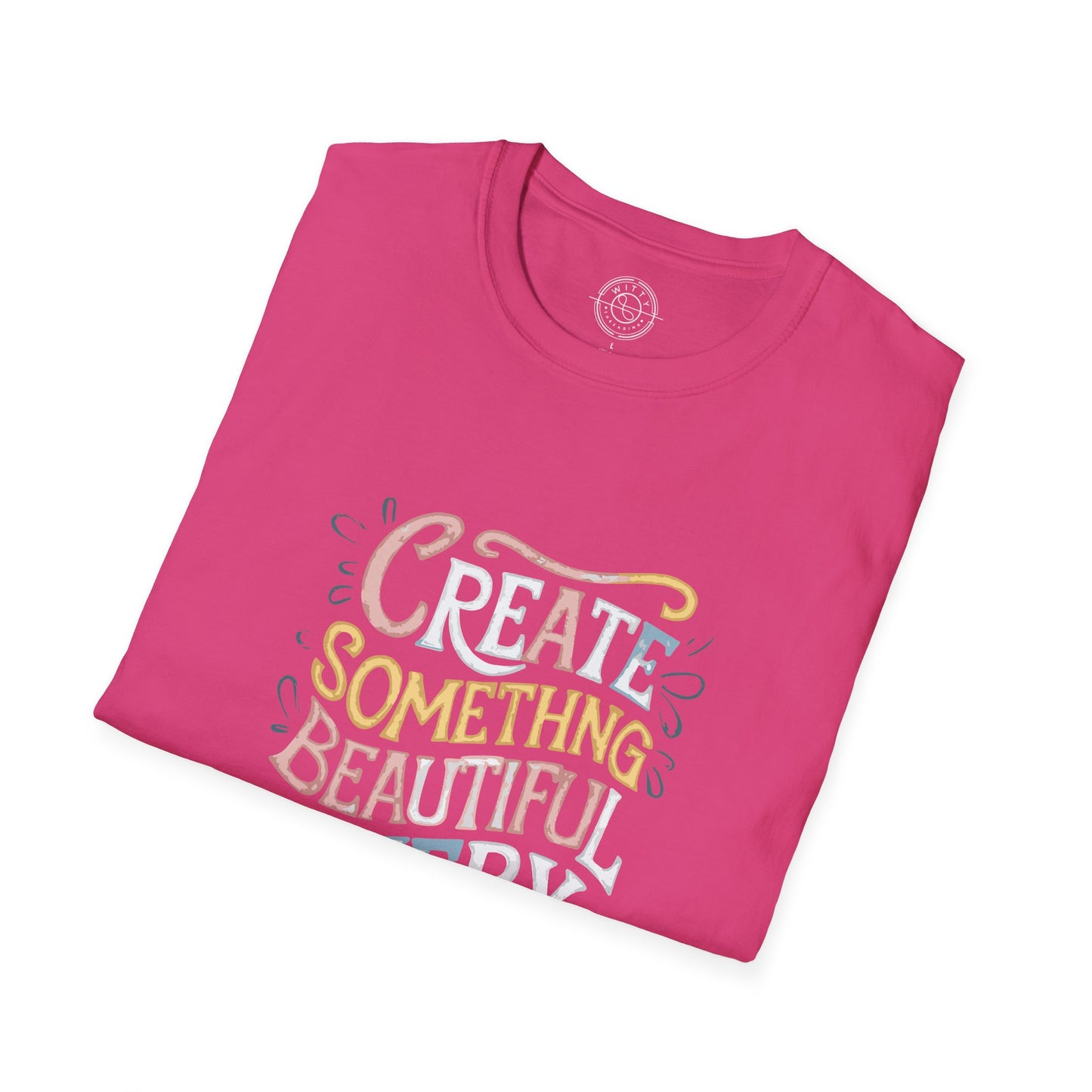 Create Something Beautiful Everyday - T-Shirt