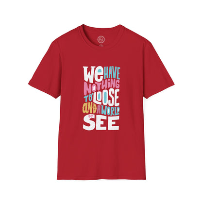We Have Nothing to Loose - T-Shirt