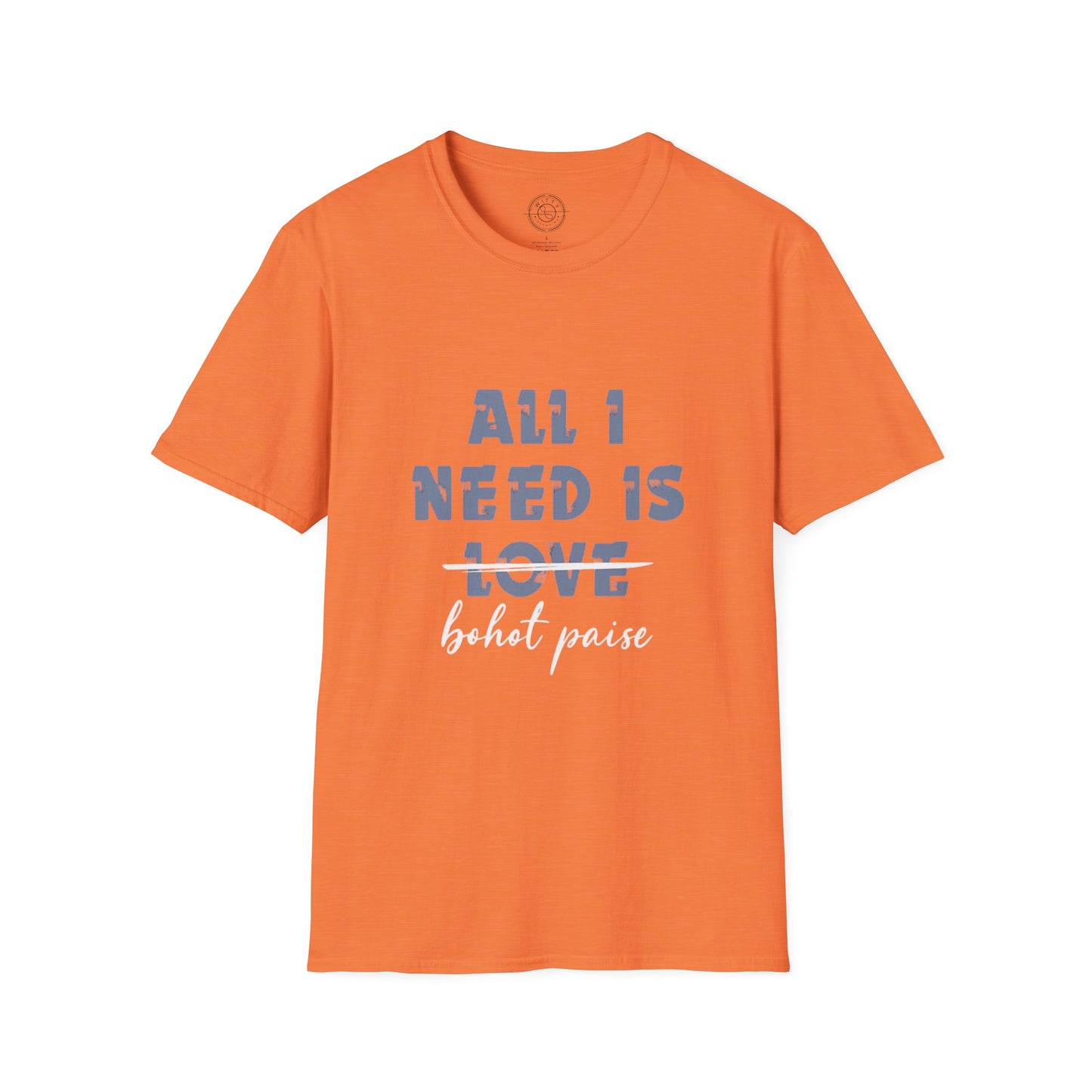 All I Need is Bohot Paise - T-Shirt
