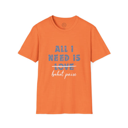 All I Need is Bohot Paise - T-Shirt