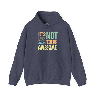 Its Not Easy Being This Awesome -  Hoodie