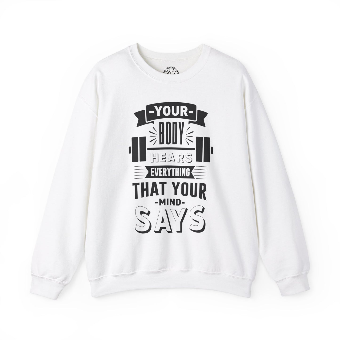 Your Body Hears Everything - Sweatshirt
