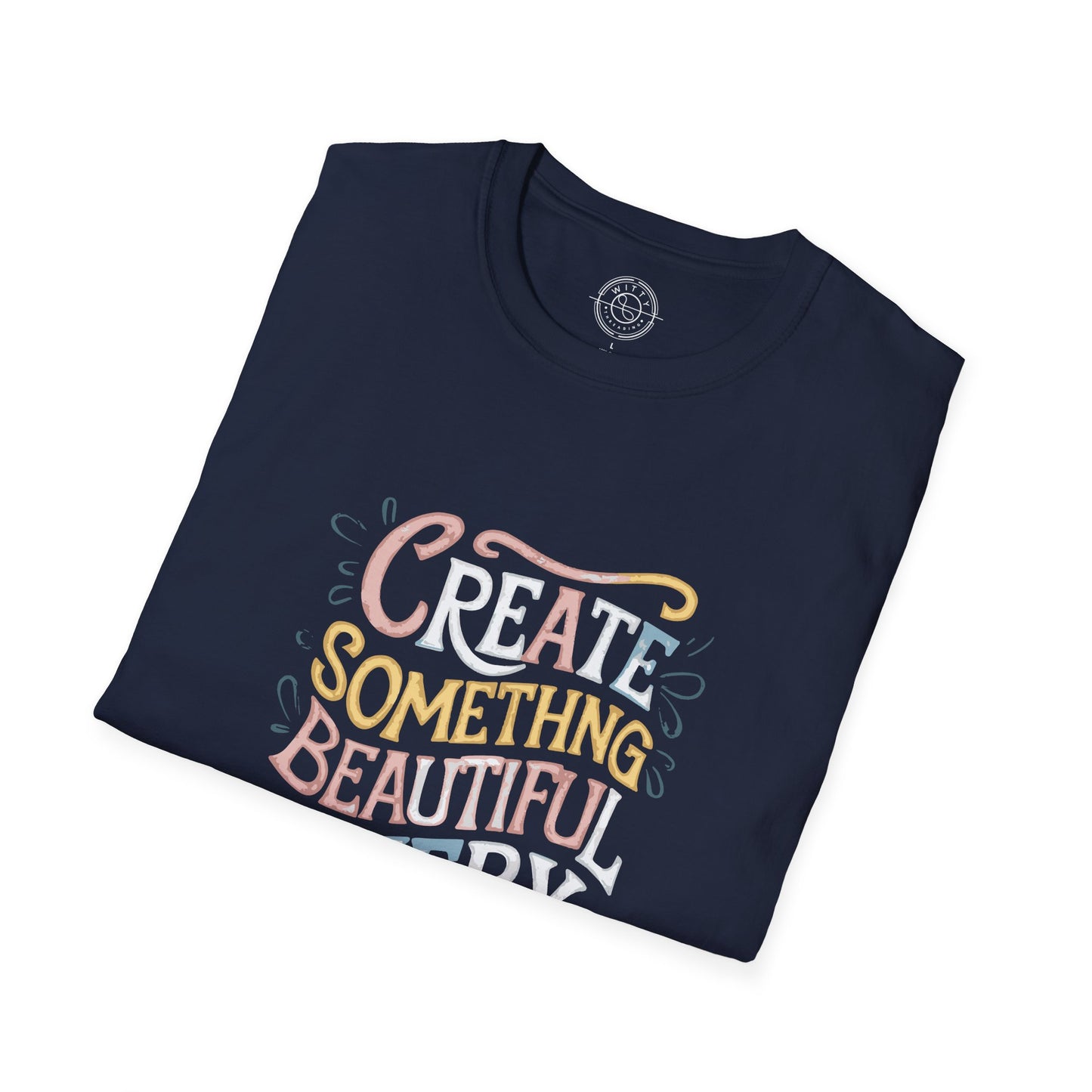 Create Something Beautiful Everyday - T-Shirt