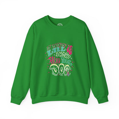 Life is short Hug your DOG - Sweatshirt