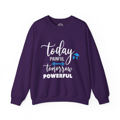 Painful Today Powerful Tomorrow - Sweatshirt