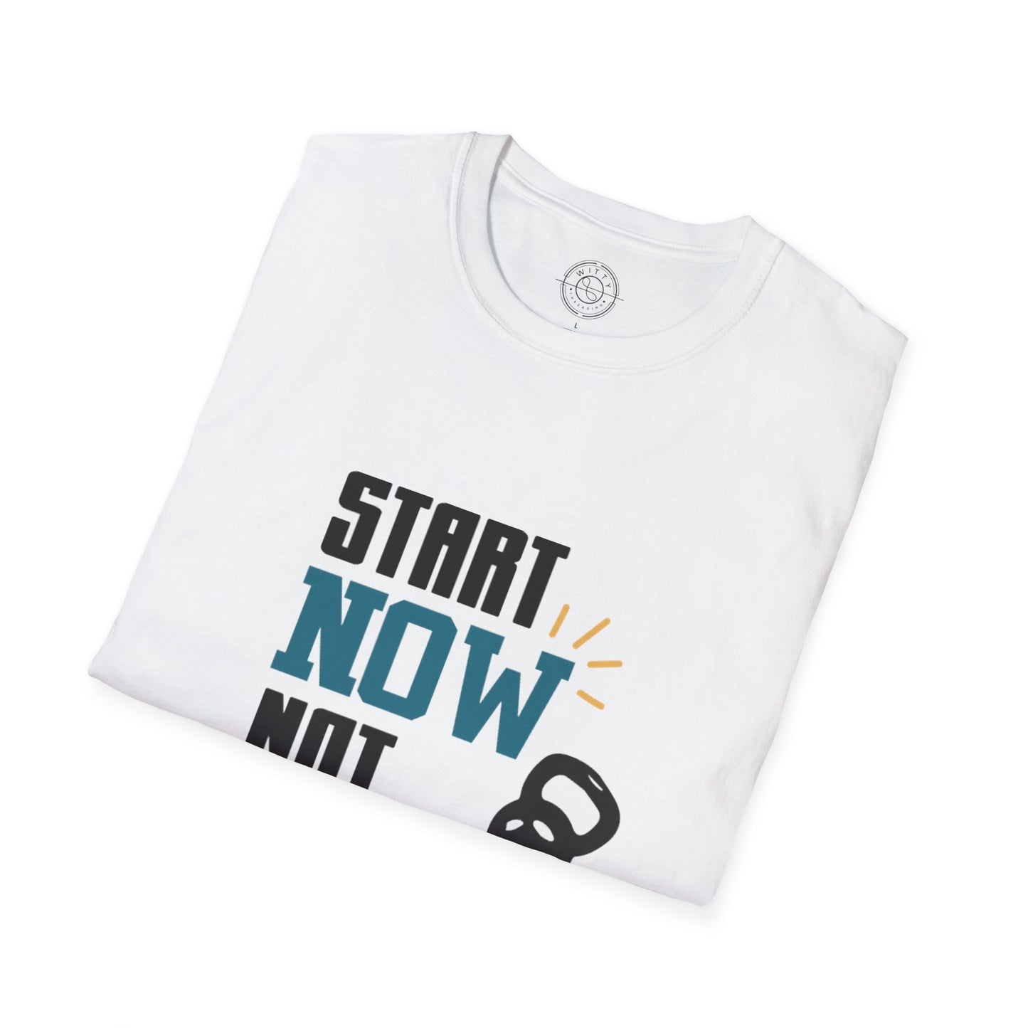 Start Now Not Tomorrow - T-Shirt