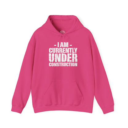 I'm Currently Under Construction -  Hoodie