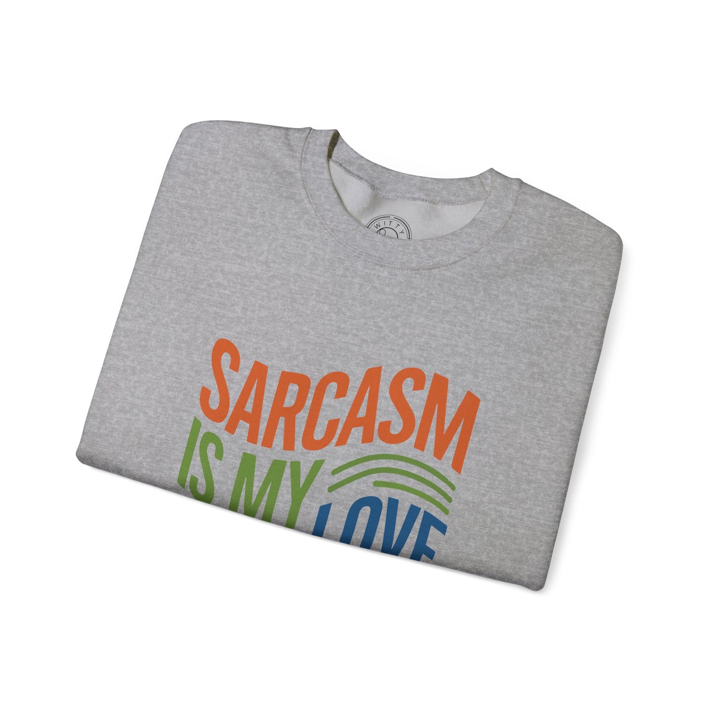 Sarcasm is my Love Language - Sweatshirt
