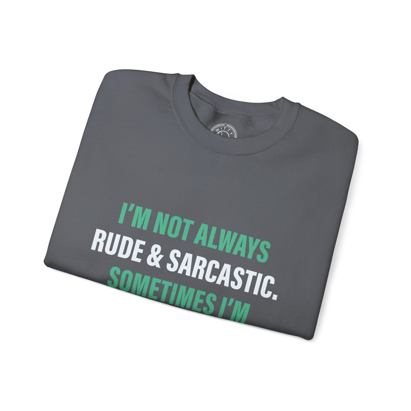 I'm not always RUDE & SARCASTIC - Sweatshirt