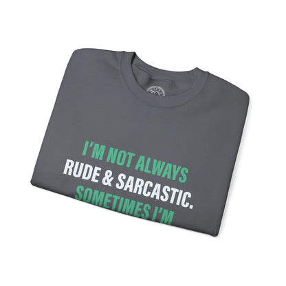 I'm not always RUDE & SARCASTIC - Sweatshirt