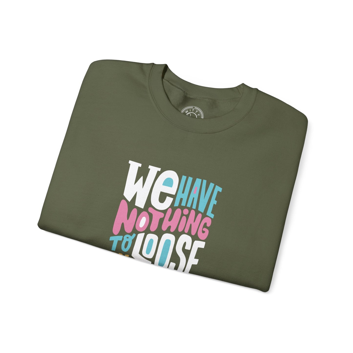 We've nothing to loose and a world to see - Sweatshirt