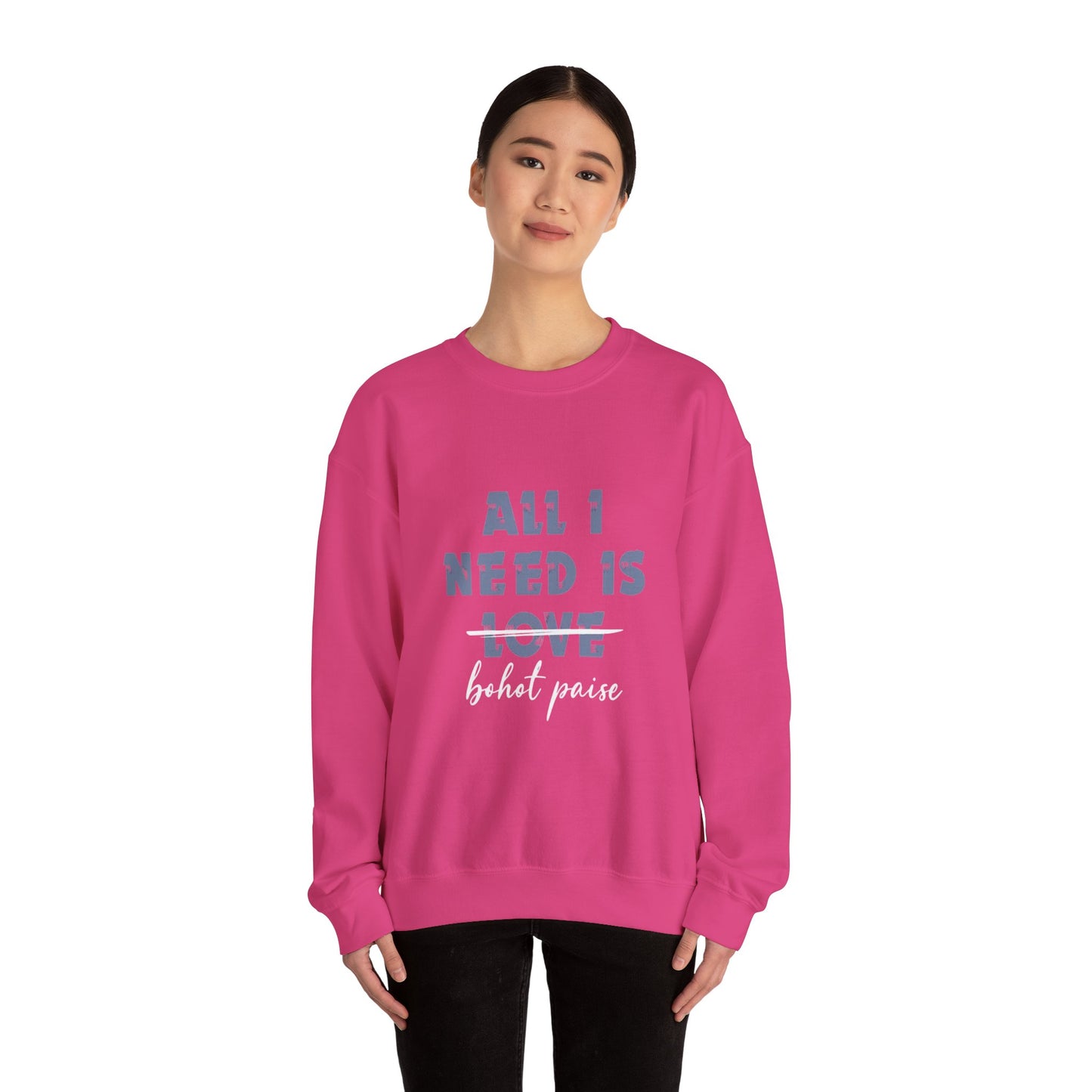 All I Need is Bohot Paise - Sweatshirt