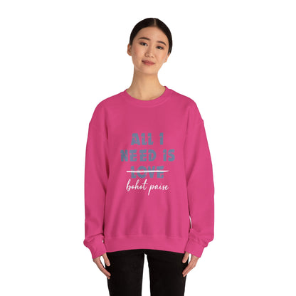 All I Need is Bohot Paise - Sweatshirt