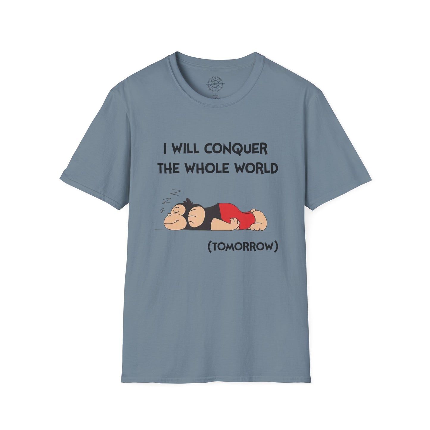 I'll Conquer The Whole World Tomorrow - T-Shirt