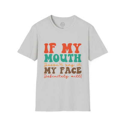 My Face Will Say It - T-Shirt