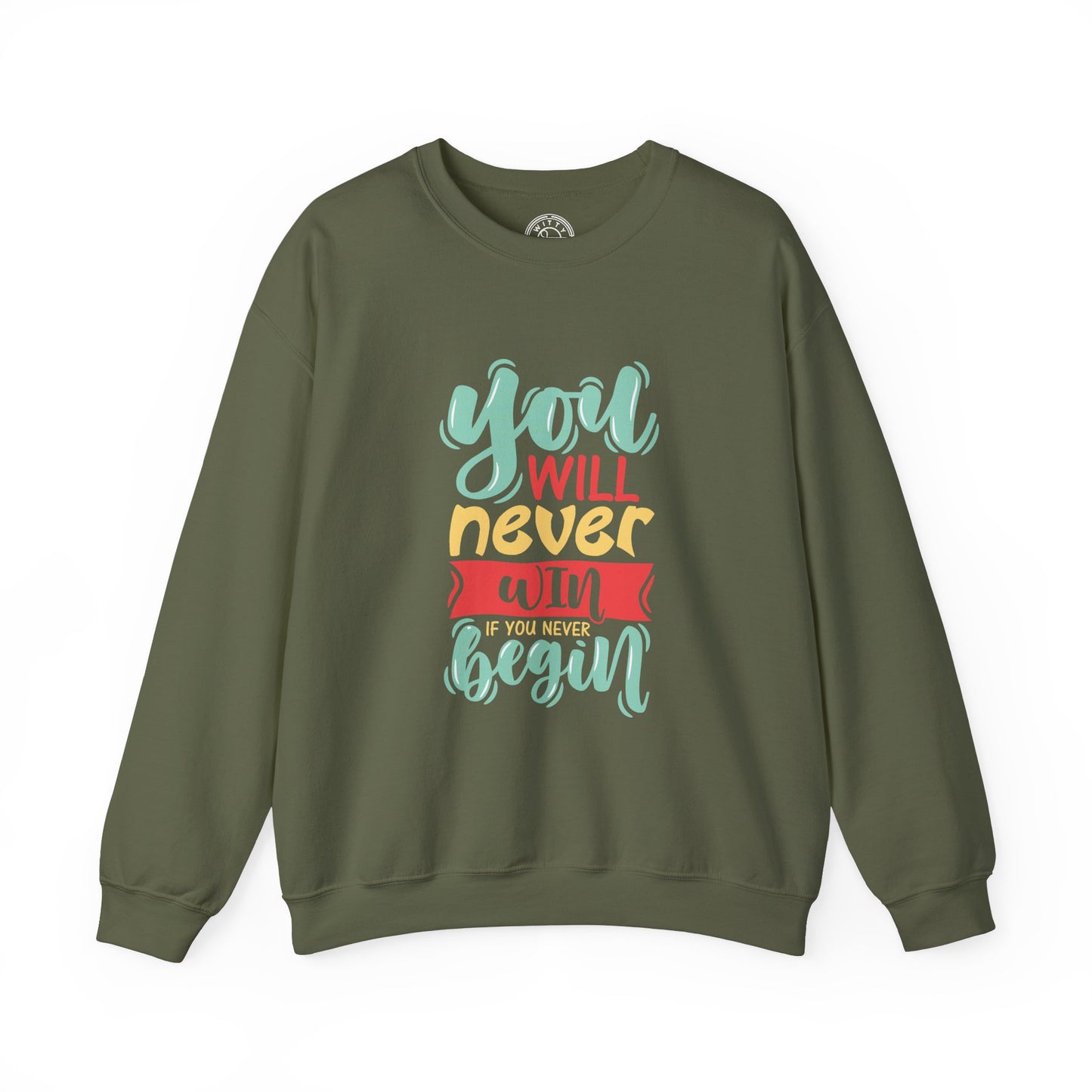 You'll never WIN if you never BEGIN - Sweatshirt