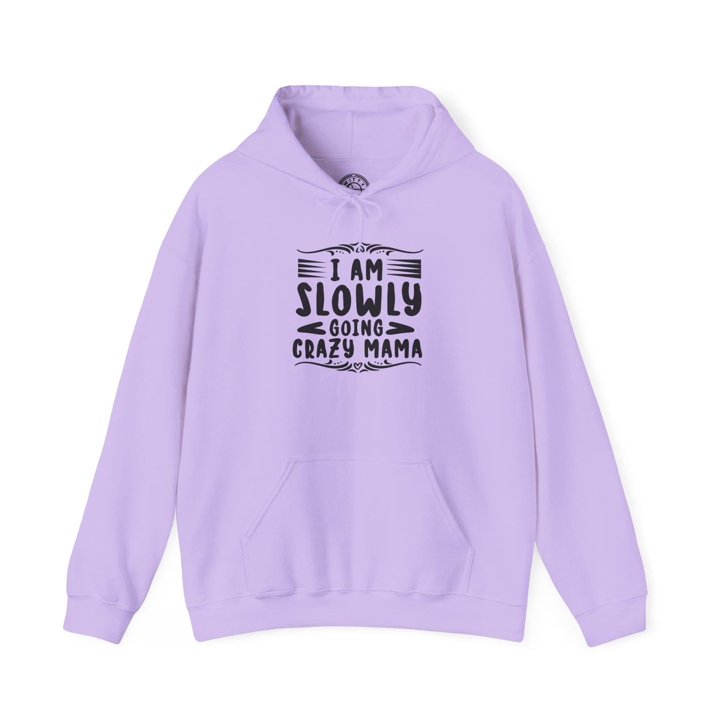 I'm Slowly Going Crazy Mama - Hoodie