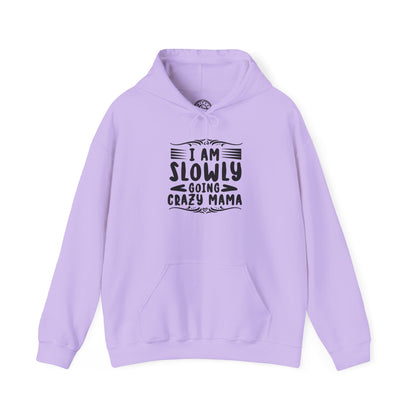 I'm Slowly Going Crazy Mama - Hoodie