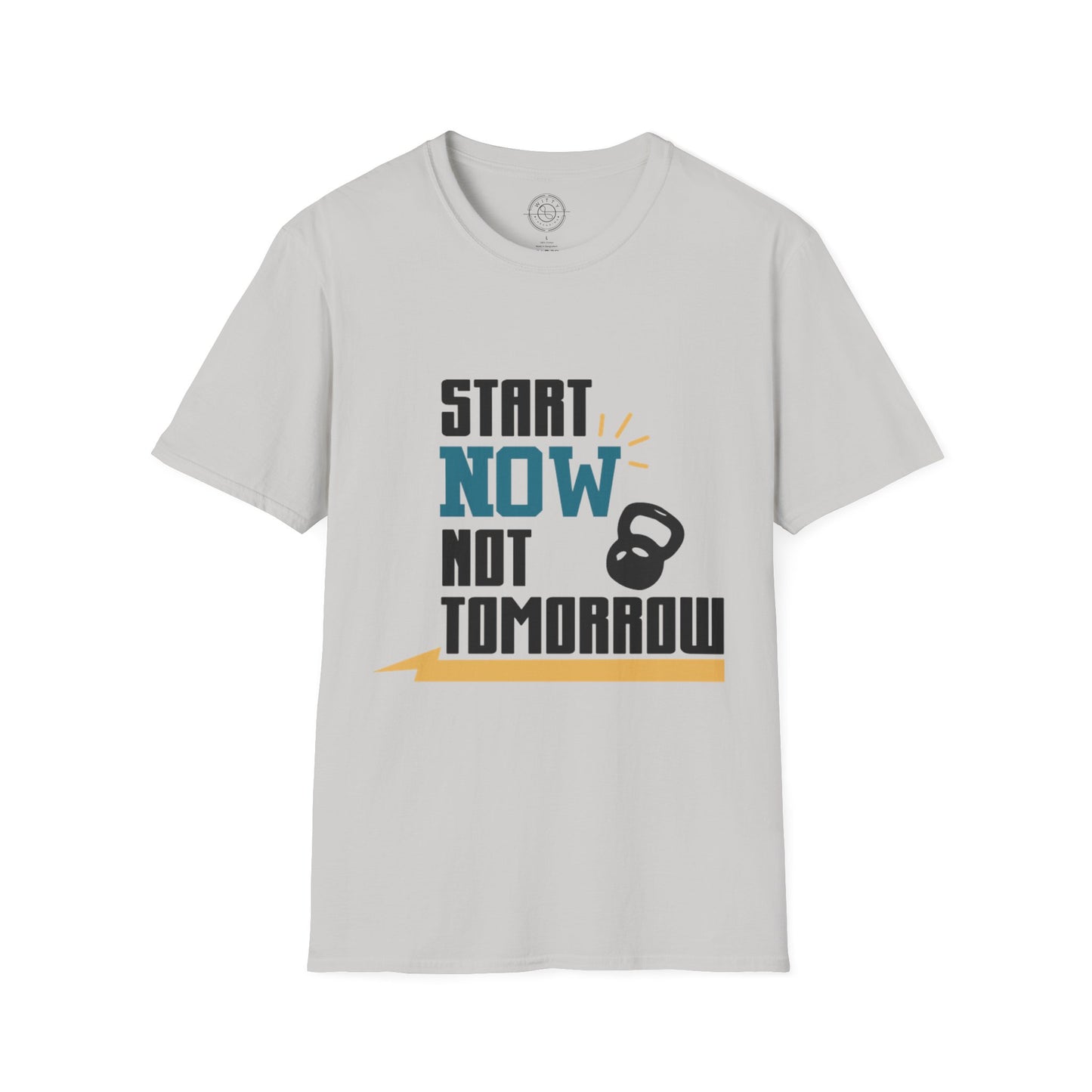 Start Now Not Tomorrow - T-Shirt