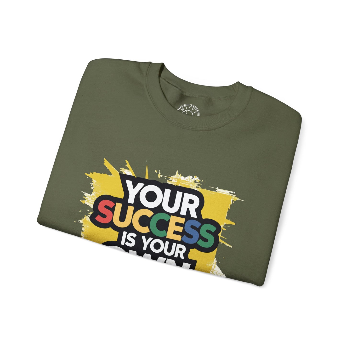 Your Success is Your Own Creation - Sweatshirt