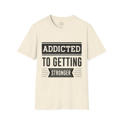 Addicted to getting Stronger- T-Shirt