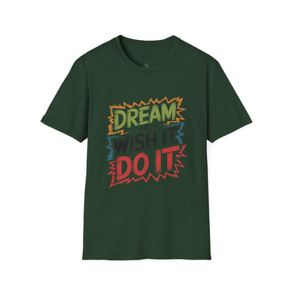 Dream it Wish it Do it - T-Shirt