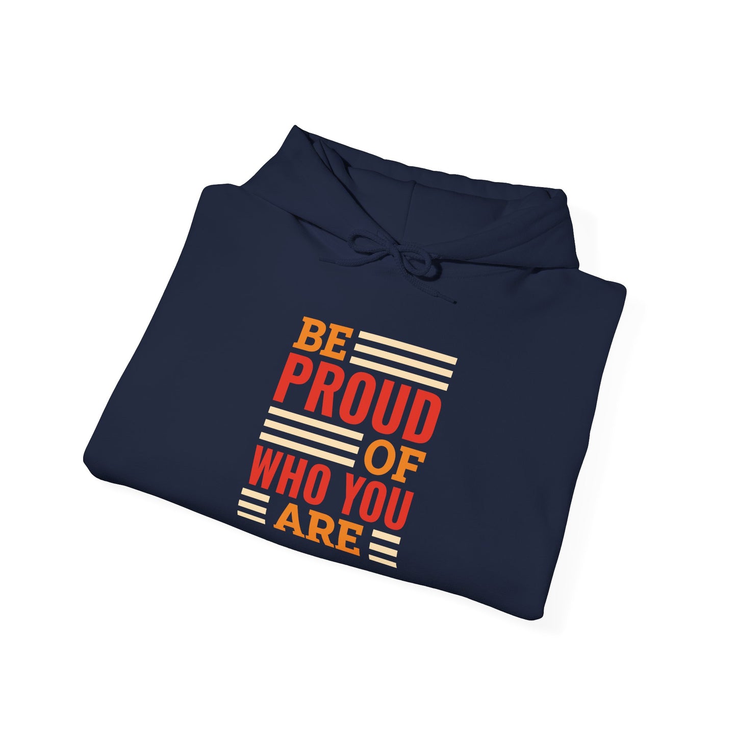 Be Proud of Who You're -  Hoodie