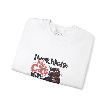 I work hard so my CAT can have a BETTER LIFE - Sweatshirt