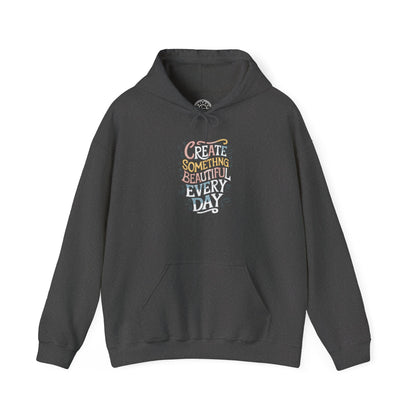Create Something Beautiful Everyday -  Hoodie