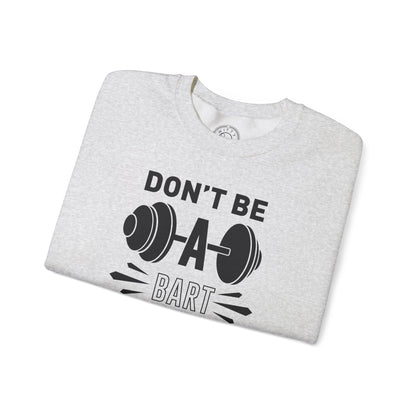 Don't be a BART burn that FAT - Sweatshirt
