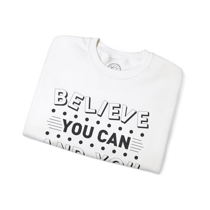 Believe You Can and You Will - Sweatshirt