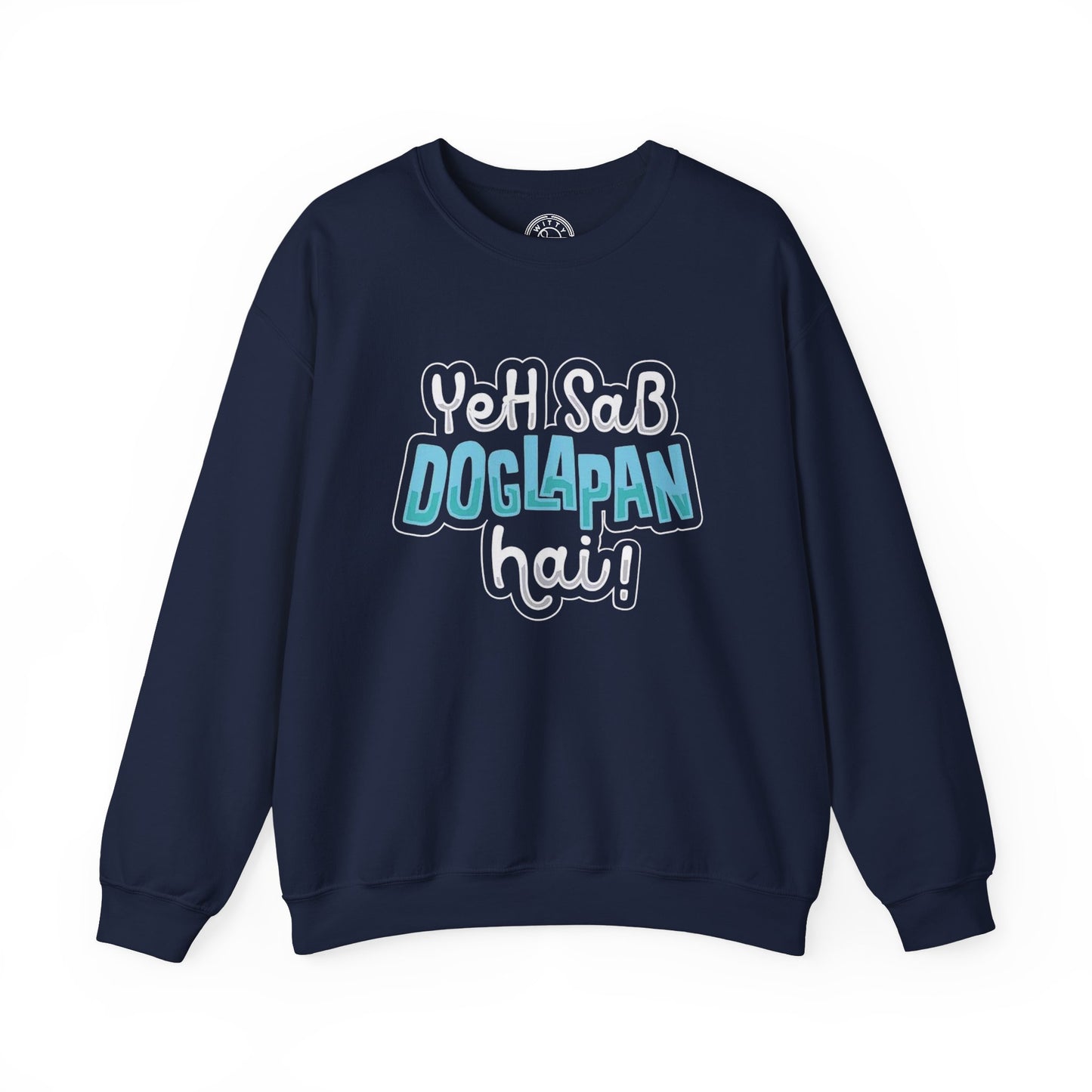 Yeh Sab Doglapan Hai - Sweatshirt
